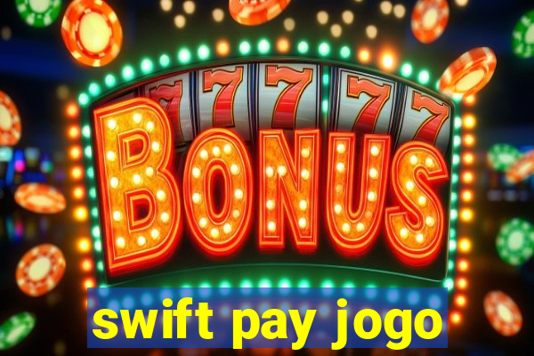 swift pay jogo